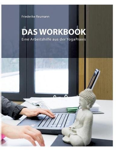 Download Das Workbook: Eine Arbeitshilfe aus der Yoga-Praxis Download Das Workbook: Eine Arbeitshilfe aus der Yoga-Praxis