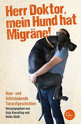 Download Herr Doktor, mein Hund hat Migräne!: Haar- und fellsträubende Tierarztgeschichten Download Herr Doktor, mein Hund hat Migräne!: Haar- und fellsträubende Tierarztgeschichten