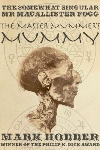 Macallister Fogg 1: The Master Mummer's Mummy (The Adventures of Macallister Fogg) (English Edition) Macallister Fogg 1: The Master Mummer's Mummy (The Adventures of Macallister Fogg) (English Edition)