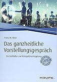 Das ganzheitliche Vorstellungsgespräch: Ein Leitfaden zur Kompetenzsteigerung (Haufe Fachbuch) by 