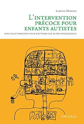 L'intervention précoce pour enfants autistes. Nouveaux principes pour soutenir une autre intelligence