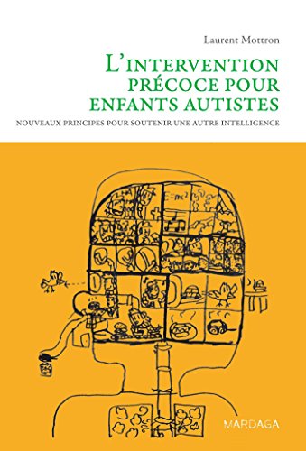 L'intervention précoce pour enfants autistes. Nouveaux principes pour soutenir une autre intelligence francais L'intervention précoce pour enfants autistes. Nouveaux principes pour soutenir une autre intelligence francais