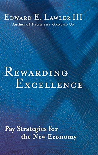 Rewarding Excellence: Pay Strategies for the New Economy (Jossey Bass Business & Management Series)