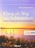 Klang als Weg zur Achtsamkeit: Übungen zur Entfaltung des eigenen Potenzials mit Musik. Mit 60-minütiger CD zur Schulung der Achtsamkeit by 