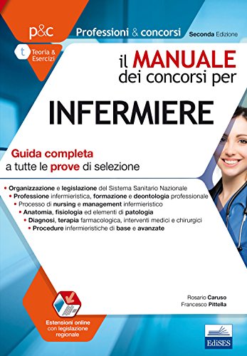 Il manuale dei concorsi per infermiere. Guida completa a tutte le prove di selezione