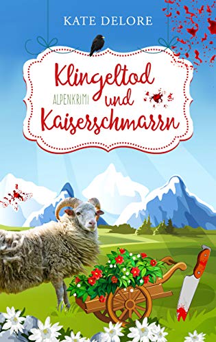 Klingeltod und Kaiserschmarrn: Alpenkrimi von [Delore, Kate]