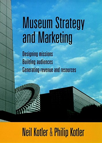 Museum Strategy and Marketing: Designing Missions, Building Audiences, Generating Revenue and Resources (Jossey-Bass Nonprofit and Public Management Series)