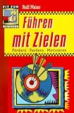 Führen mit Zielen: Fördern, fordern, motivieren by