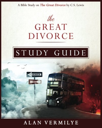 The Great Divorce Study Guide: A Bible Study on the C.S. Lewis Book The Great...
