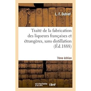 Trait?? de la fabrication des liqueurs fran??aises et ??trang??res, sans distillation 7e ??d. (Savoirs Et Traditions) by DUBIEF-L (2014-09-12)