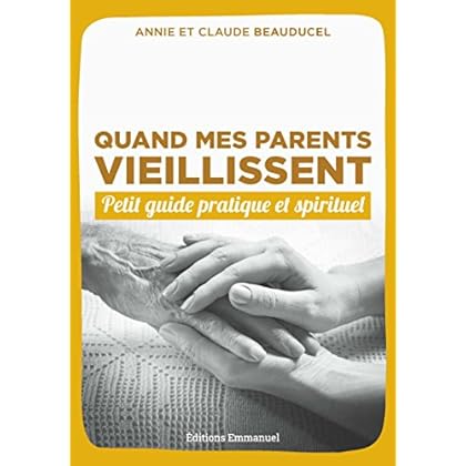 Quand Mes Parents Vieillissent - Petit guide pratique et spirituel