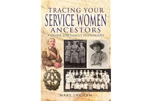 Tracing Your Service Women Ancestors: A Guide for Family Historians (Family History from Pen & Sword)