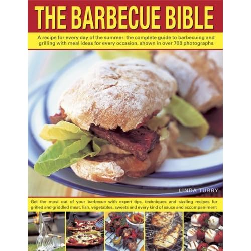 The Barbecue Bible: A Recipe for Every Day of the Summer: The Complete Guide to Barbecuing and Grilling with Meal Ideas for Every Occasion, Shown in over 700 Photographs by Tubby, Linda (2013) Paperback