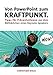 Von PowerPoint zum Kraftpunkt - Tipps für Präsentationen aus dem Nähkästchen eines Keynote-Speakers by Christian Rieck