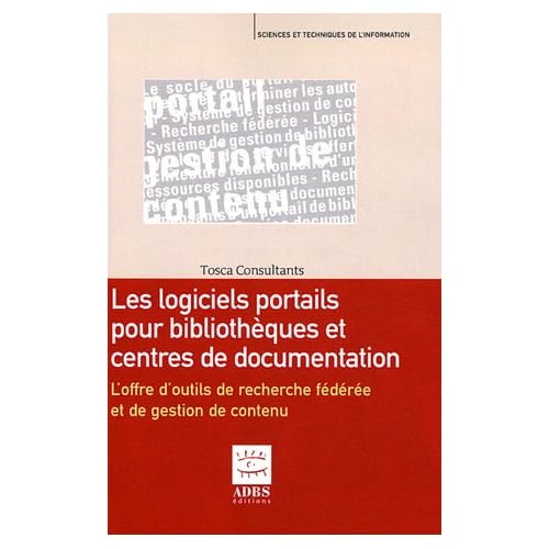 Logiciels portails pour bibliothèques et centres de documentation : L'offre d'outils de recherche fédérée et de gestion de contenu Logiciels portails pour bibliothèques et centres de documentation : L'offre d'outils de recherche fédérée et de gestion de contenu