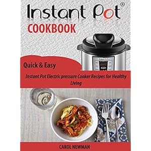 The Instant pot Cookbook: Quick & Easy Instant Pot Electric pressure Cooker Recipes f