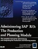 Administering Sap R/3: The Production and Planning Module by