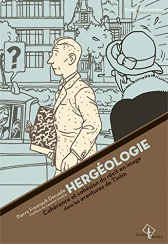 Hergéologie : Cohérence et cohésion du récit en images dans les aventures de Tintin Hergéologie : Cohérence et cohésion du récit en images dans les aventures de Tintin