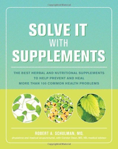 Solve It with Supplements: The Best Herbal and Nutritional Supplements to Help Prevent and Heal More than 100 Common Health Problems by Robert Schulman (2006-01-01) gratuit