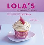 LOLA'S Cupcakes Forever: Delicious recipes for cupcakes and small bakes with love from the LOLA'S bakers