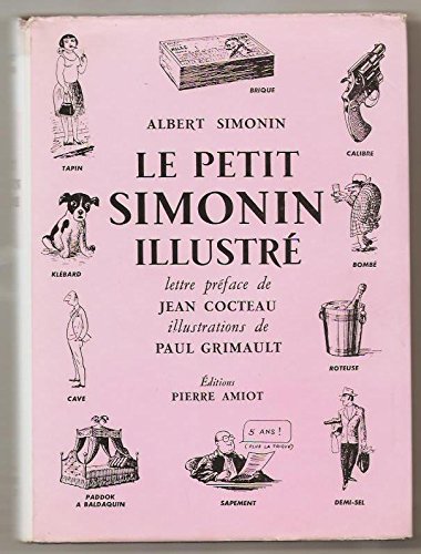 Le Petit Simonin illustré : Dictionnaire d'usage. Par Albert Simonin. Lettre-préface de Jean Cocteau. Illustrations de P. Grimault by Albert Simonin (Relié)