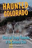 Image de Haunted Colorado: Ghosts & Strange Phenomena of the Centennial State (Haunted Series)