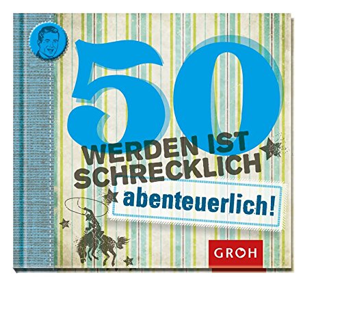 Download 50 werden ist schrecklich.abenteuerlich! (Runde Geburtstage) Download 50 werden ist schrecklich.abenteuerlich! (Runde Geburtstage)