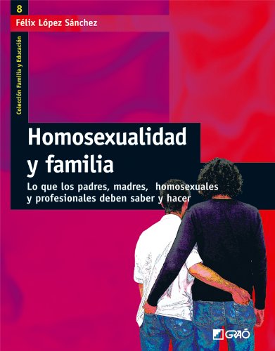 Download Homosexualidad y familia: Lo que los padres, madres, homosexuales y profesionales deben saber y hacer (FAMILIA Y EDUCACIÓN) Download Homosexualidad y familia: Lo que los padres, madres, homosexuales y profesionales deben saber y hacer (FAMILIA Y EDUCACIÓN)