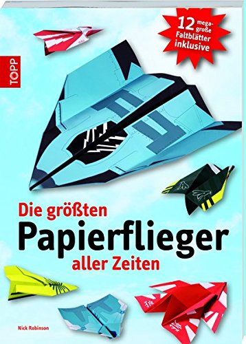 Download Die größten Papierflieger aller Zeiten: 12 mega große Faltblätter inklusive Download Die größten Papierflieger aller Zeiten: 12 mega große Faltblätter inklusive