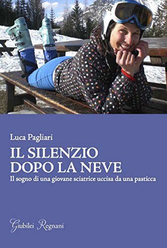 Il silenzio dopo la neve. Il sogno di una giovane sciatrice uccisa da una pasticca Il silenzio dopo la neve. Il sogno di una giovane sciatrice uccisa da una pasticca