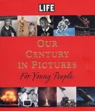 Life: Our Century in Pictures for Young People Life: Our Century in Pictures for Young People