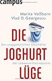 Die Joghurt-Lüge: Die unappetitlichen Geschäfte der Lebensmittelindustrie by Marita Vollborn, Vlad D. Georgescu