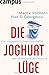 Die Joghurt-Lüge: Die unappetitlichen Geschäfte der Lebensmittelindustrie by Marita Vollborn, Vlad D. Georgescu