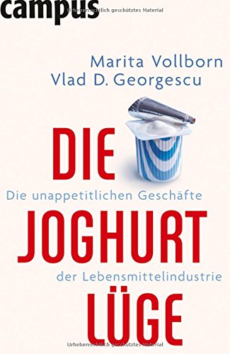Die Joghurt-Lüge: Die unappetitlichen Geschäfte der Lebensmittelindustrie