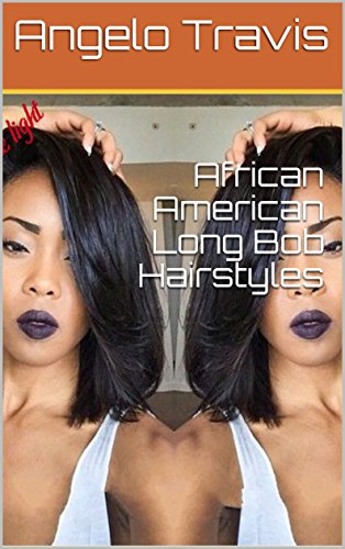 African American Long Bob Hairstyles Ebook Angelo Travis Amazon