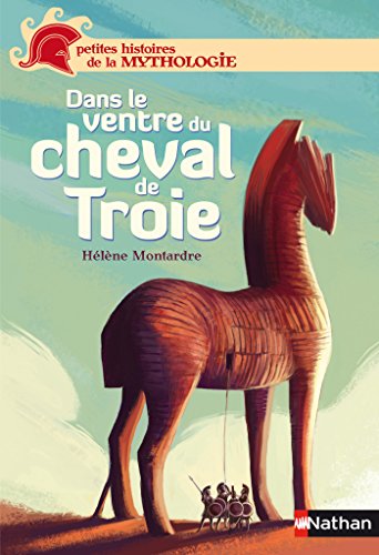 Dans le ventre du cheval de Troie (PETIT HIST MYTH t. 1)
