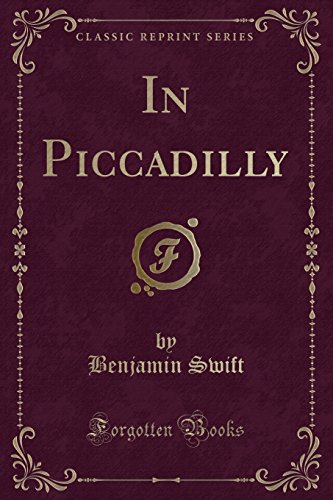 Benjamin SwiftIn Piccadilly (Classic Reprint)
