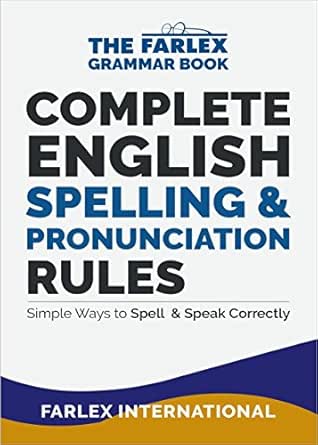 Complete English Spelling And Pronunciation Rules Simple Ways To Spell And Speak Correctly The Farlex Grammar Book 3 Ebook International Farlex Amazon Co Uk Kindle Store