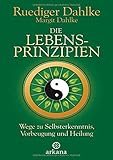 Die Lebensprinzipien: Wege zu Selbsterkenntnis, Vorbeugung und Heilung by Ruediger Dahlke, Margit Dahlke