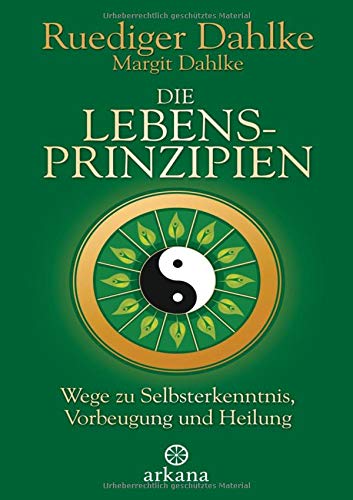 Die Lebensprinzipien: Wege zu Selbsterkenntnis, Vorbeugung und Heilung