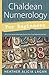 Chaldean Numerology for Beginners: How Your Name & Birthday Reveal Your True Nature & Life Path by Heather Alicia Lagan