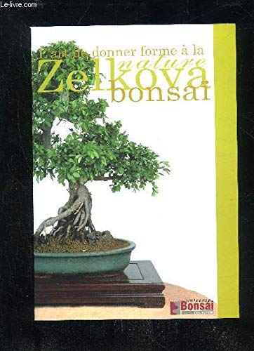 Livres Couvertures de L'ART DE DONNER FORME A LA NATURE ZELKOVA BONSAI