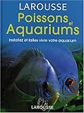 Poissons et aquariums : Installez et faites vivre votre aquarium