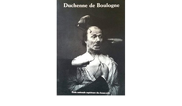 Amazon Fr Duchenne De Boulogne 1806 1875 Exposition Ecole Nationale Superieure Des Beaux Arts 26 Fevrier 4 Avril 1999 Collectif Mathon Catherine Livres
