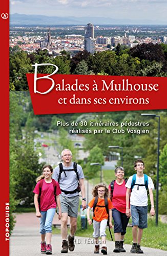 Balades à Mulhouse et dans ses environs : Plus de 30 itinéraires pédestres réalisés par le Club Vosgien en ligne Balades à Mulhouse et dans ses environs : Plus de 30 itinéraires pédestres réalisés par le Club Vosgien en ligne