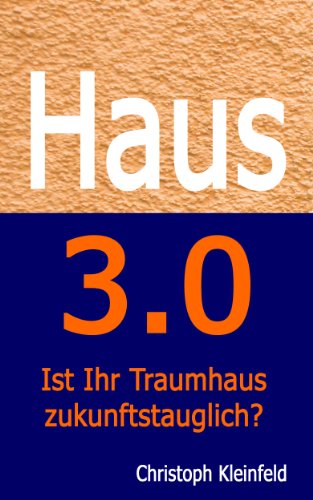 Download Haus 3.0 - Ist Ihr Traumhaus zukunftstauglich? (Ginko-Traumhaus 1)