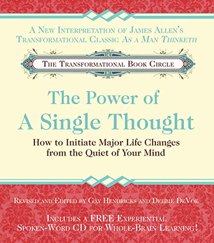 The Power of A Single Thought: How to Initiate Major Life Changes from the Quiet of Your Mind