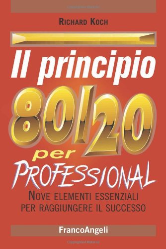 Il principio 80/20 per professional. Nove elementi essenziali per raggiungere il successo Il principio 80/20 per professional. Nove elementi essenziali per raggiungere il successo