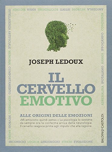Il cervello emotivo. Alle origini delle emozioni