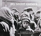 My Secret Camera: Life in the Lodz Ghetto by 